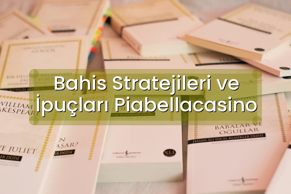Bahis Stratejileri ve İpuçları Piabellacasino