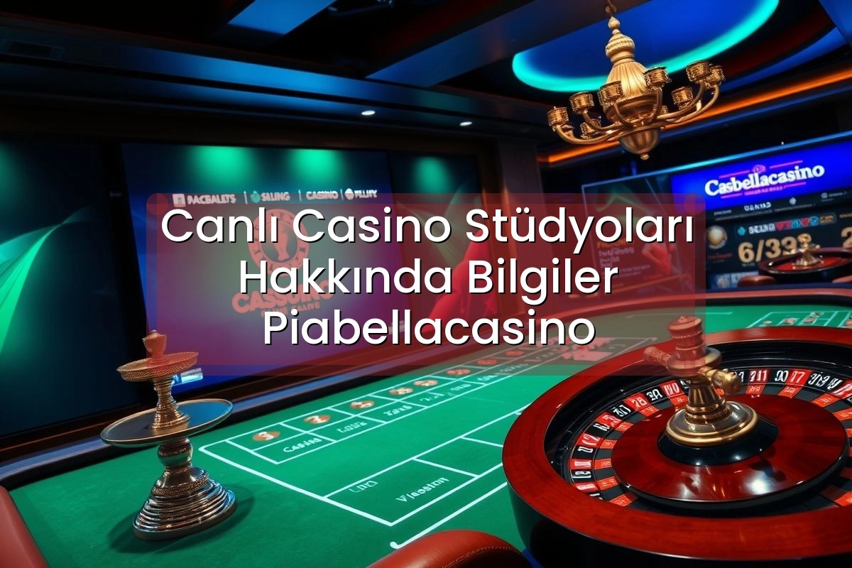 Canlı Casino Stüdyoları Hakkında Bilgiler Piabellacasino