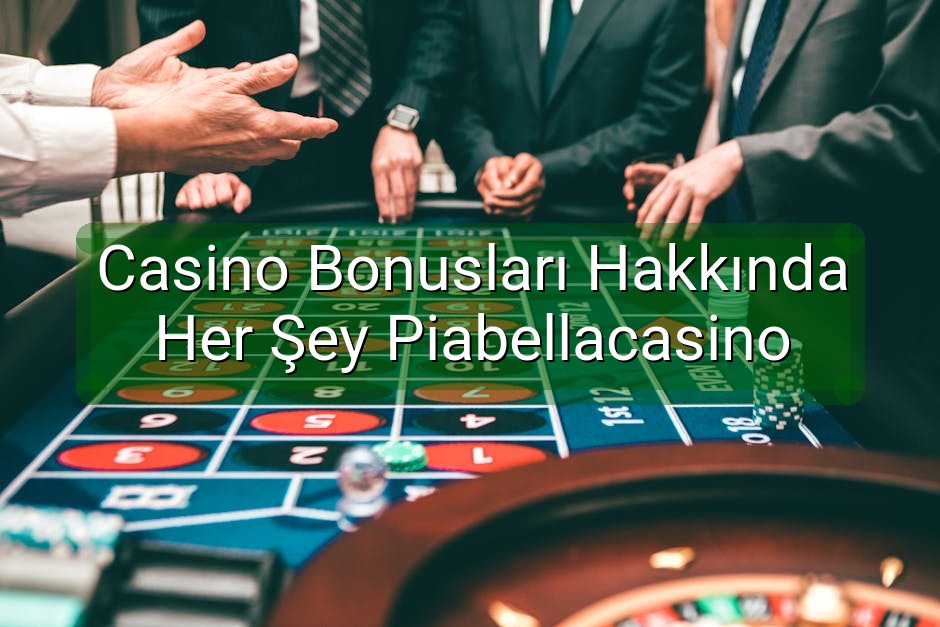 Casino Bonusları Hakkında Her Şey Piabellacasino