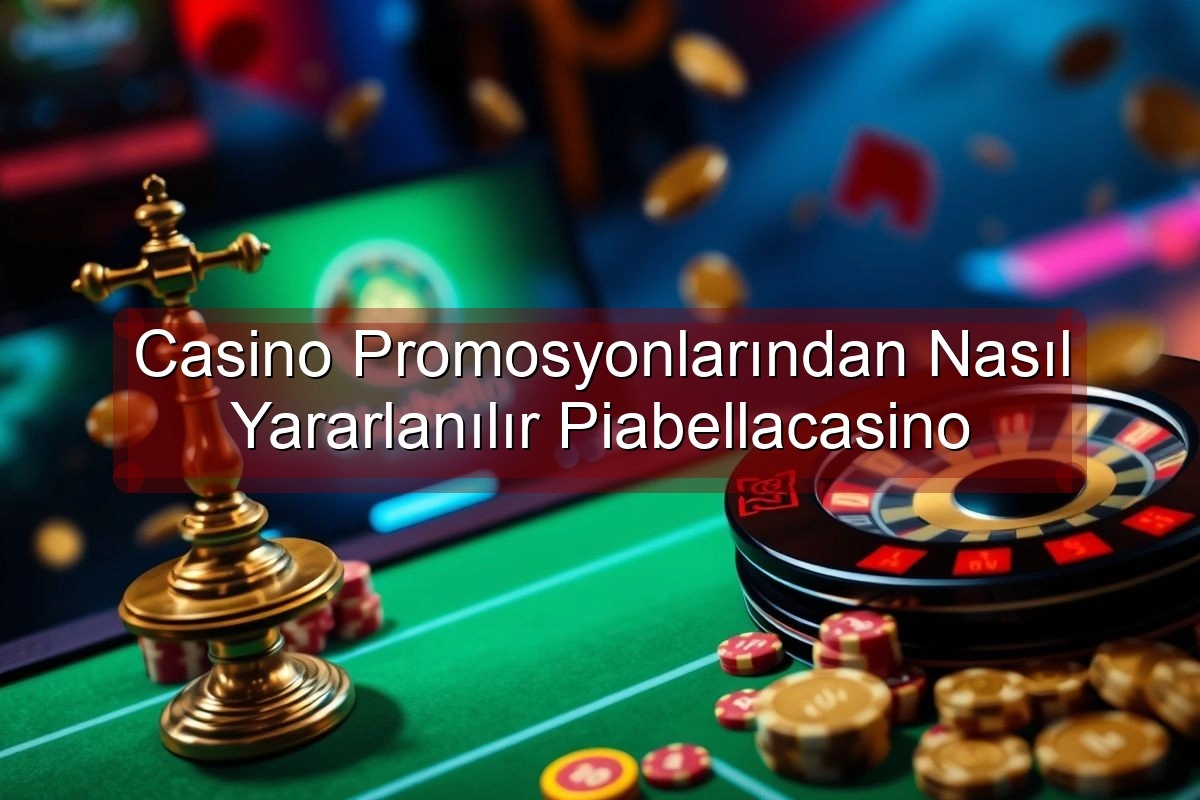 Casino Promosyonlarından Nasıl Yararlanılır Piabellacasino