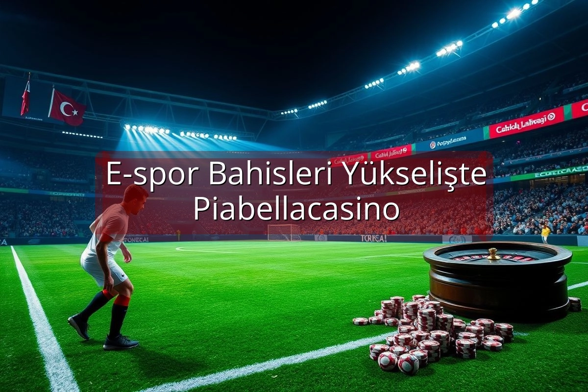 E-spor Bahisleri Yükselişte Piabellacasino