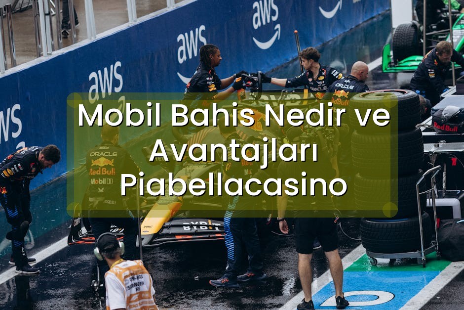 Mobil Bahis Nedir ve Avantajları Piabellacasino