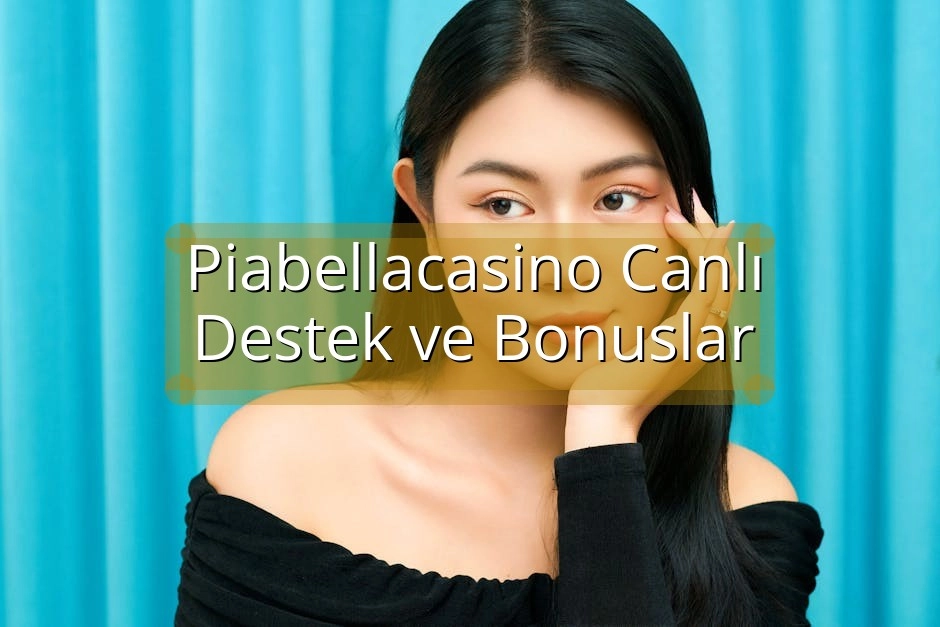 Piabellacasino Canlı Destek ve Bonuslar