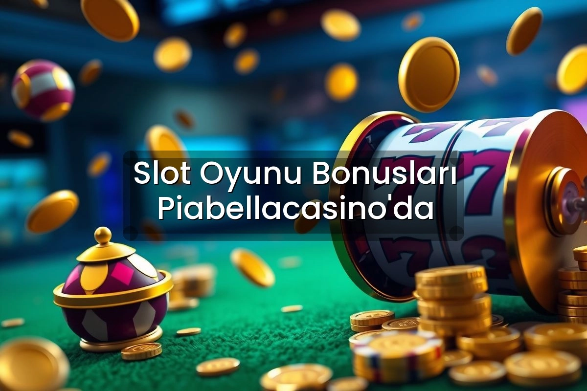 Slot Oyunu Bonusları Piabellacasino'da
